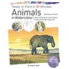 Ready To Paint In Minutes: Animals In Watercolour: Build Your Skills with Quick & Easy Painting Projects