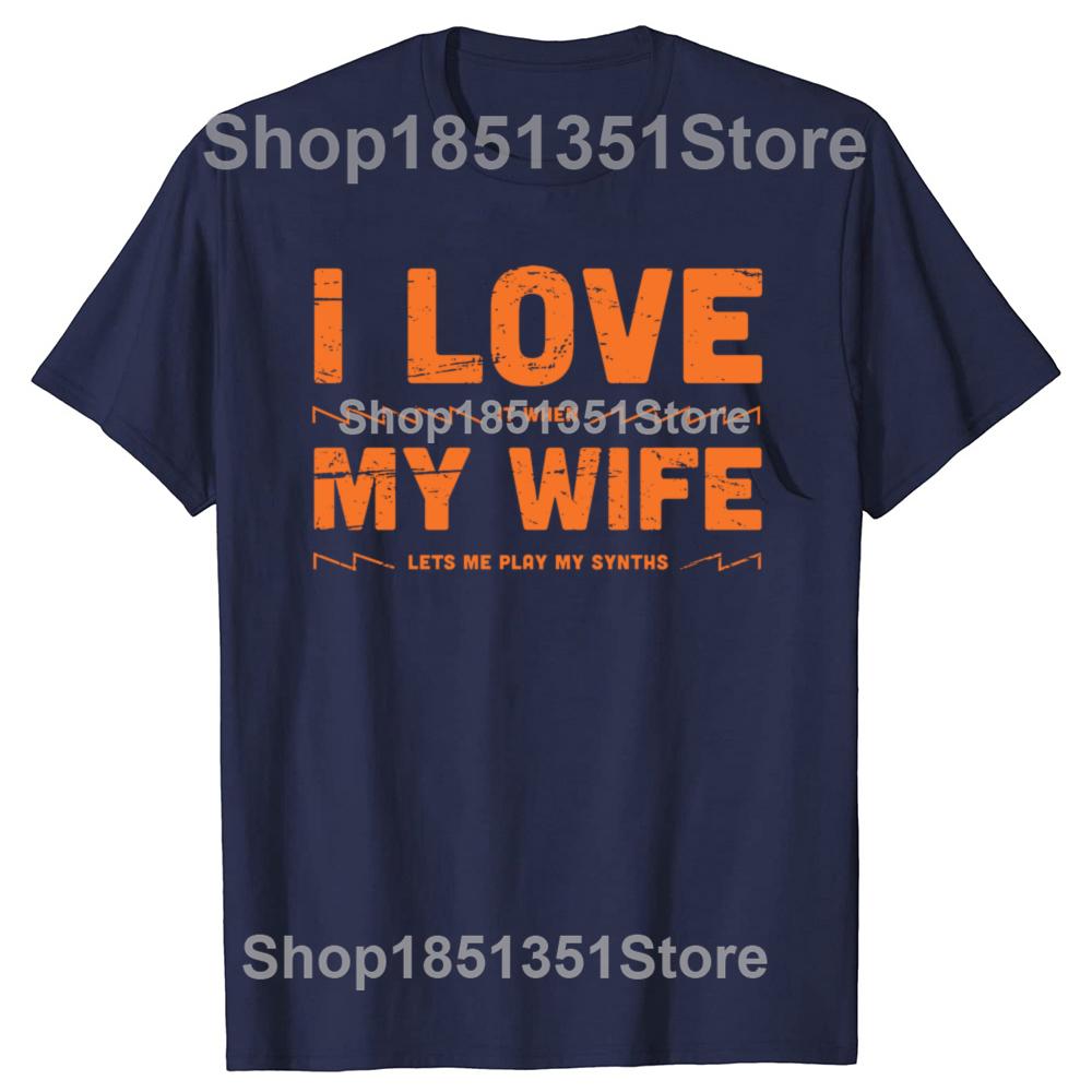 I Love My Wife Funny Synthesizer Quote Graphic Tshirts Men Womens Fashion Casual Tshirt 100 Cotton Loose Oversized T Shirt