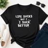 Life Sucks But I Suck Better T-Shirt Mens Funny Rude Slogan Tee Adult Humour Top