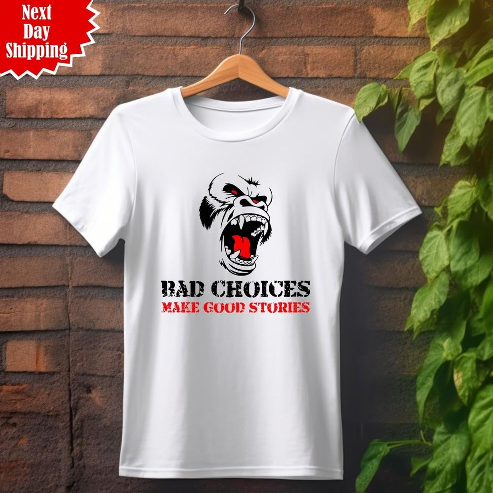 

Monkey Bad Choices Make Good Stories T Shirt Printed Funny Saying Quotes Tee Top S