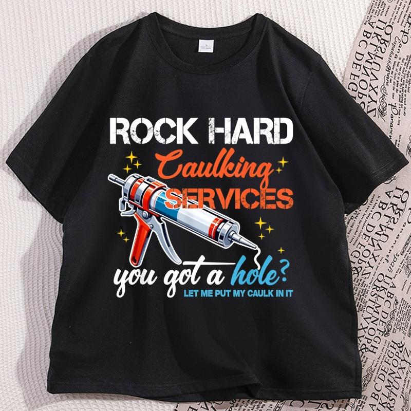 Rock Hard Caulking Service Graphic T Shirts Funny Joke TShirt Mens Fashion Saying Tee Y2k Tops Loose Comfortable Streetwear