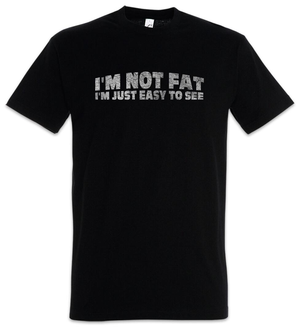 I m Not Fat I m Just Easy To See T-Shirt Fun Chubby Pride Fat Large Big Proud- XXXL
