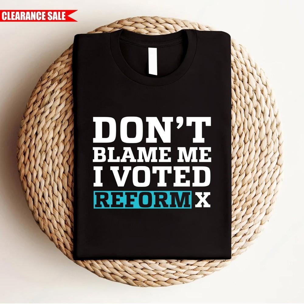 

Don t Blame Me I Voted Reform Men s T Shirt Printed Nigel Farage UK Party T Top M