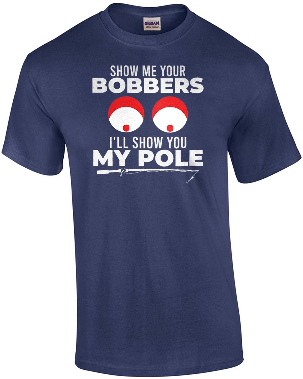Show Me Your Bobbers - I ll Show You My Pole - Sexual Offensive Fishing T-shirt M