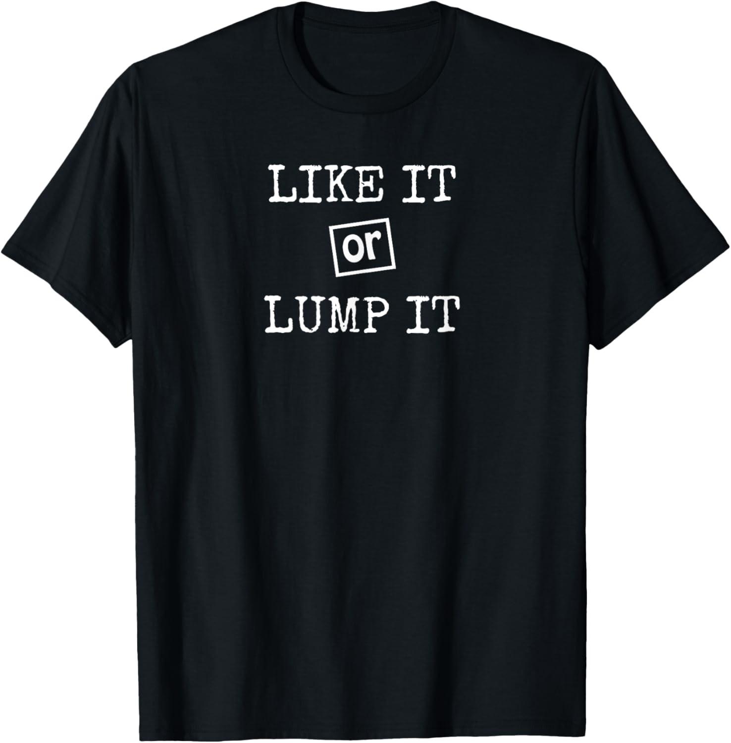 Like It or Lump It Southern Saying Funny T-Shirt M