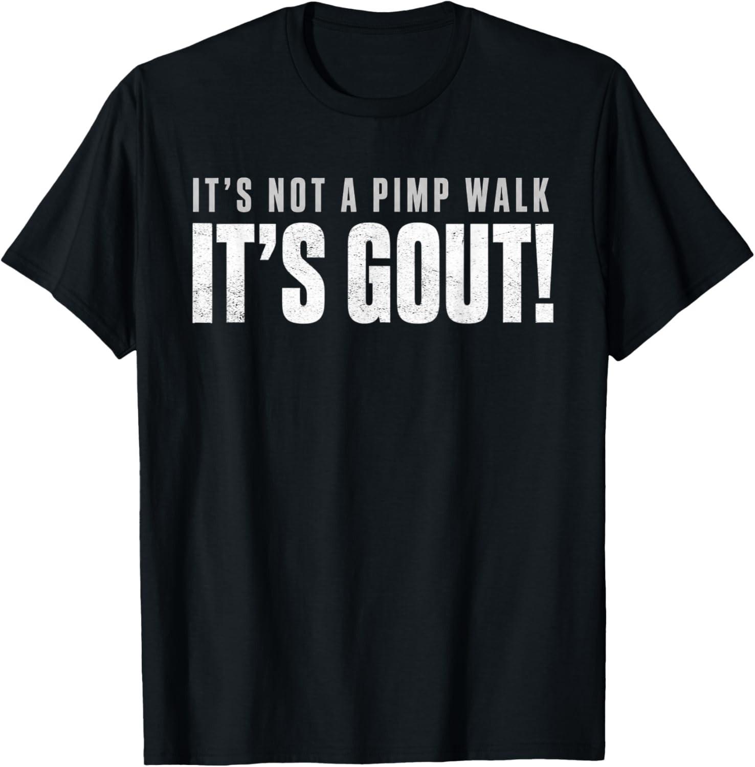 Funny Gout Saying T-Shirt, It s Not A Pimp Walk It s Gout Humor Tee Shirt Gift S