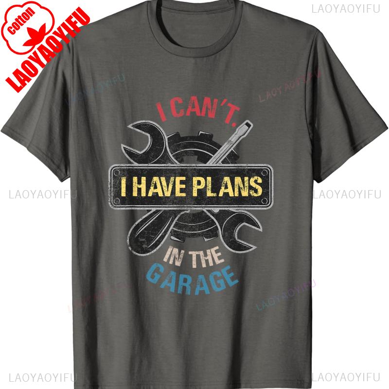 I Cant I Have Plans in The Garage Car Mechanic Design Print TShirt High Quality Cotton Crewneck Allmatch Tops Tee Shirt Short