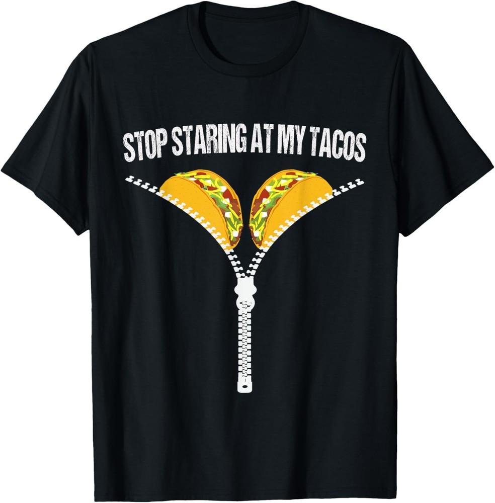 Funny Mexican Stop Staring At My Tacos Fiesta Cinco De Mayo T-Shirt Unisex T-Shirt XL