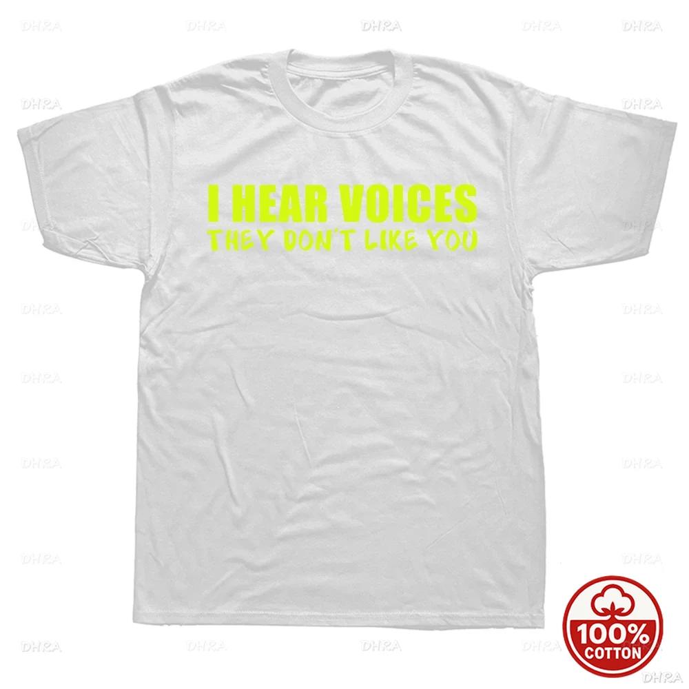 I Hear Voices They Dont Like You Funny Sarcastic Humor Gift TShirt Crazy Custom Unisex Soft 100Cotton Loose Oneck Top TShirts