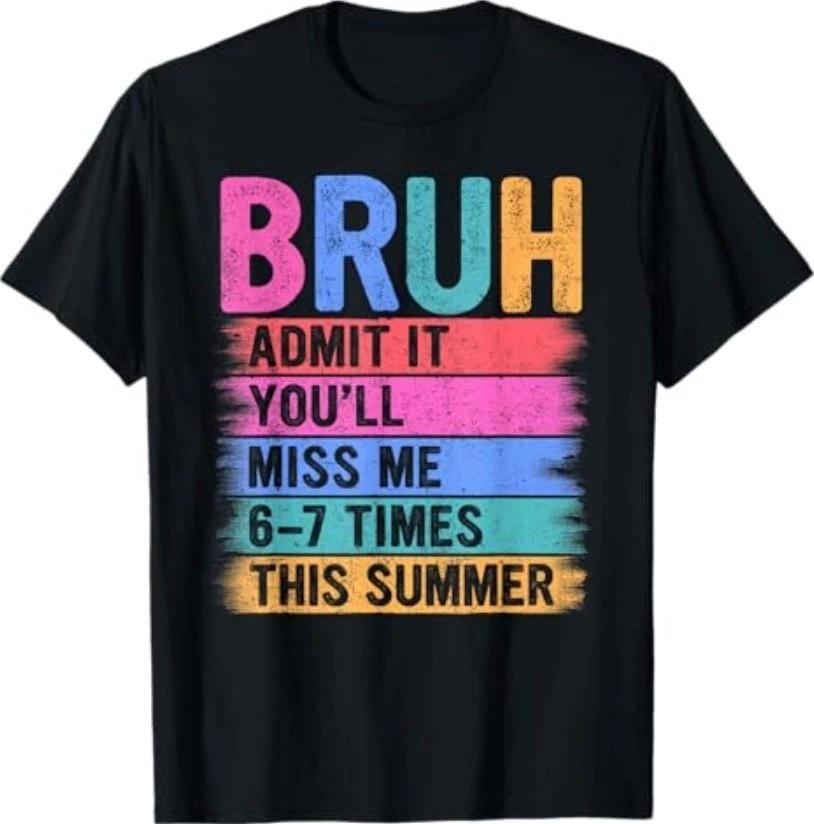 Teacher Kids Admit It You ll Miss Me 67 Bruh Last Day School T-Shirt XXXL