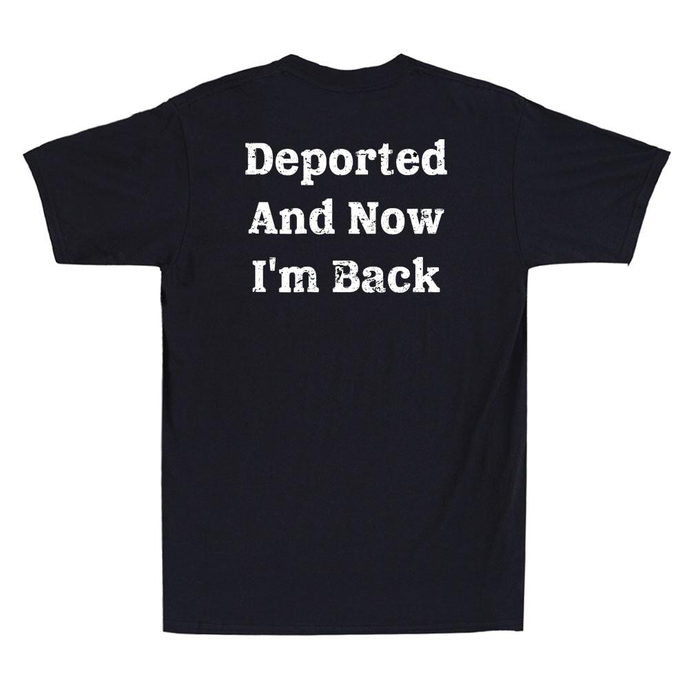 Deported And Now I m Back Funny Quote Humor Saying (On Back) Retro Men s T-Shirt Unisex T-Shirt XXXL