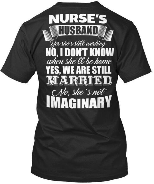 

Nurses Husband Yes She s Still Working No I Don t T-Shirt USA Made S-5XL 4XL