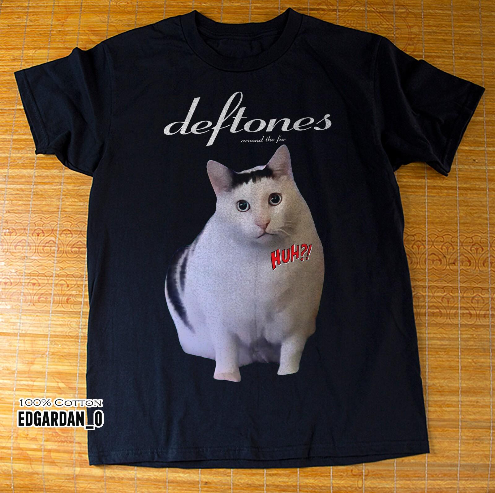 Deftones - Around the Fur Huh! Cat Meme Black T-shirt Size S-5XL XXL