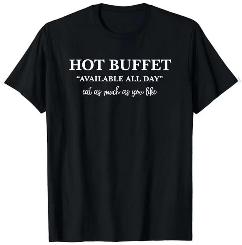 Hot Buffet Available All Day Eat As Much As You Like Shirt - Hot Buffet Availabl XXXXL