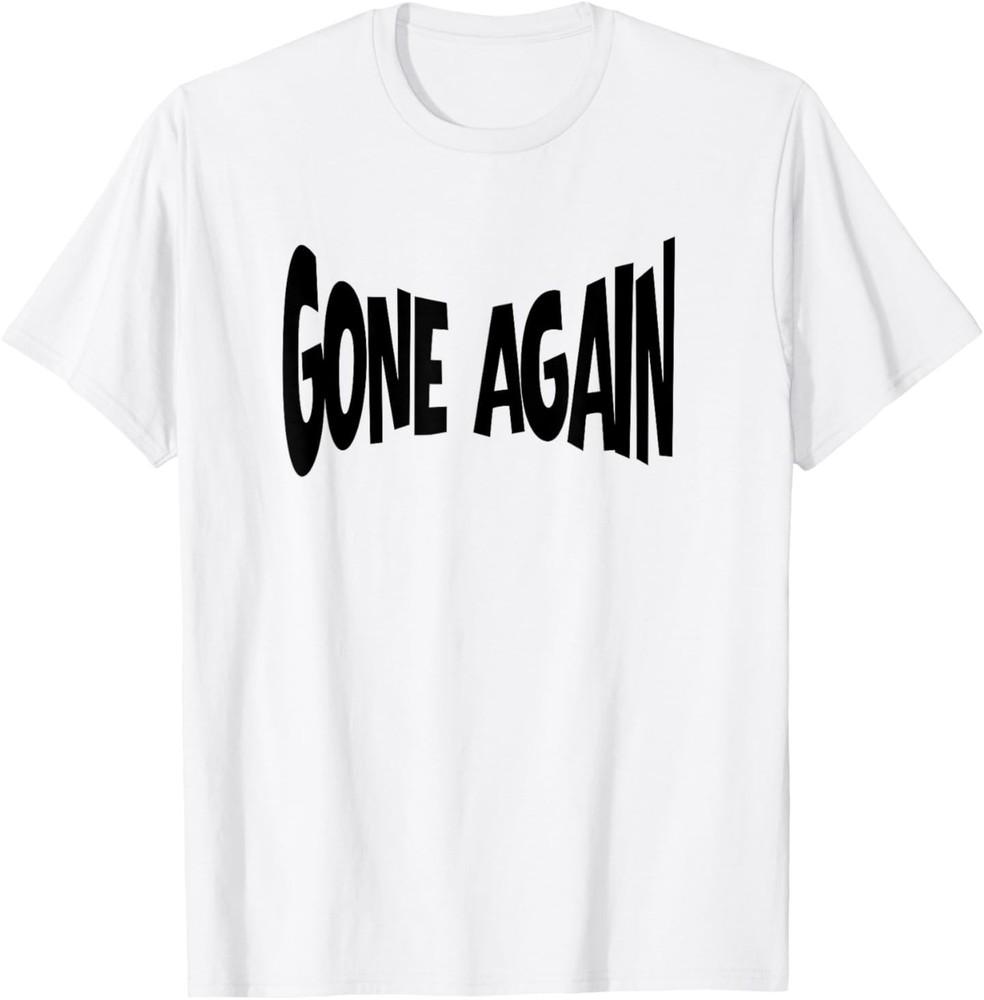 Gone Again T-Shirt Unisex T-Shirt XXL