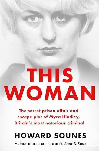 This Woman The secret prison affair and escape plot of Myra Hindley Britains most notorious... 9781841885117