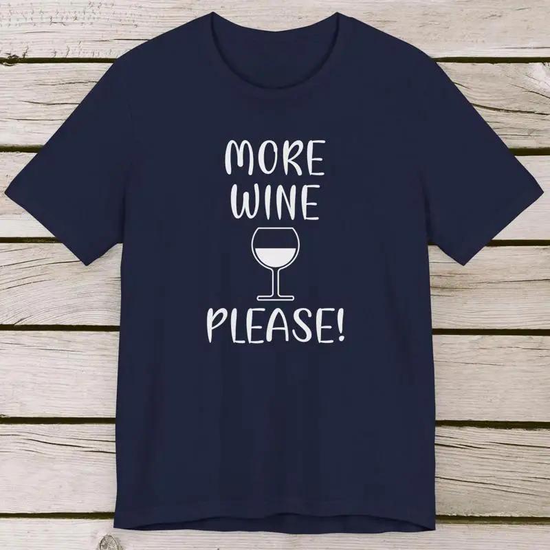 More Wine Please Slogan T Shirt Vino Lover Grape Enthusiast Top For Connoisseur