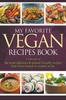 The My Favorite Vegan Recipes Book : A Collection Of The Most Delicious & Animal Friendly Recipes That I Have Found Or Created So Far Book