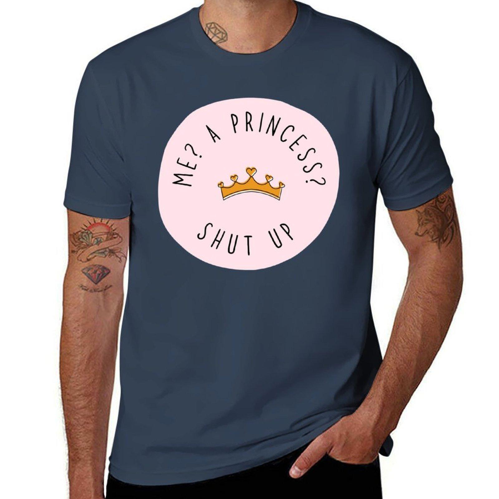 Me A Princess Shut Up Tshirt Stylish Graphic Short Sleeve Top S