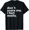 Don't Scare Me I Fart Easily Funny Sarcastic Humor Hilarious T-Shirt