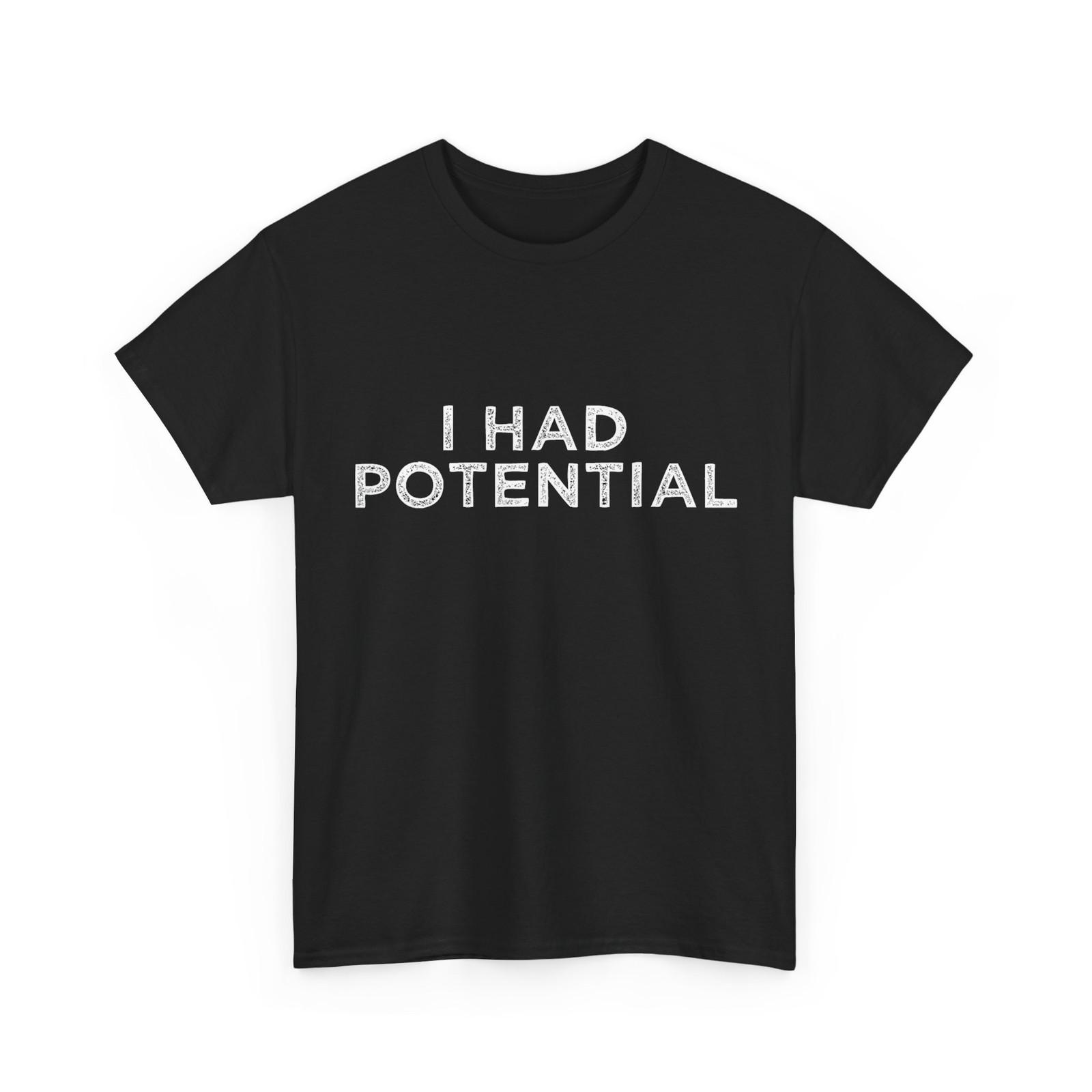 I Had Potential Shirt, Funny Saying Humor Lovers Shirt S