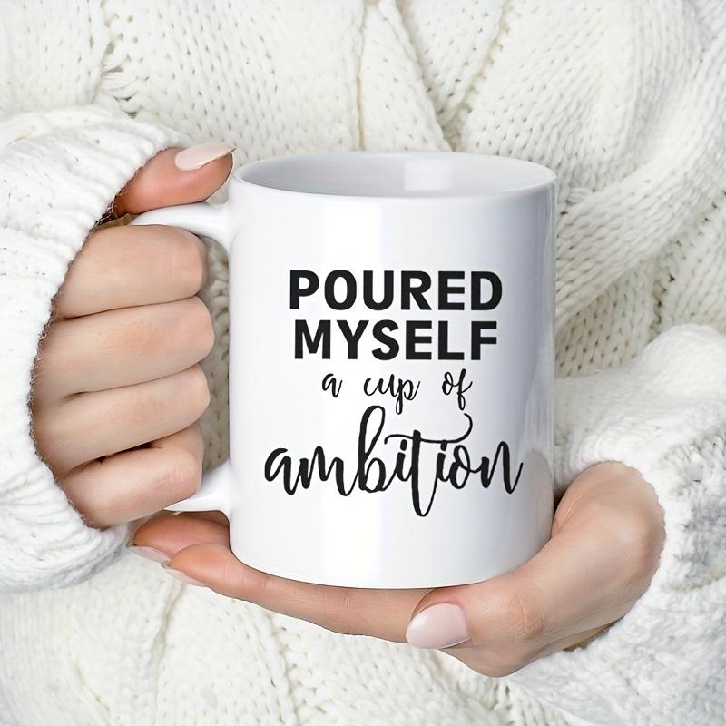 11oz Ceramic Coffee Mug- "Pour Yourself a Cup of Ambition" Inspirational Quote, White Background with Black Text, Bold Black Fon