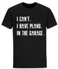 I Cant I Have Plans In The Garage Car Mechanic Design T-Shirt Fathers Day Gift