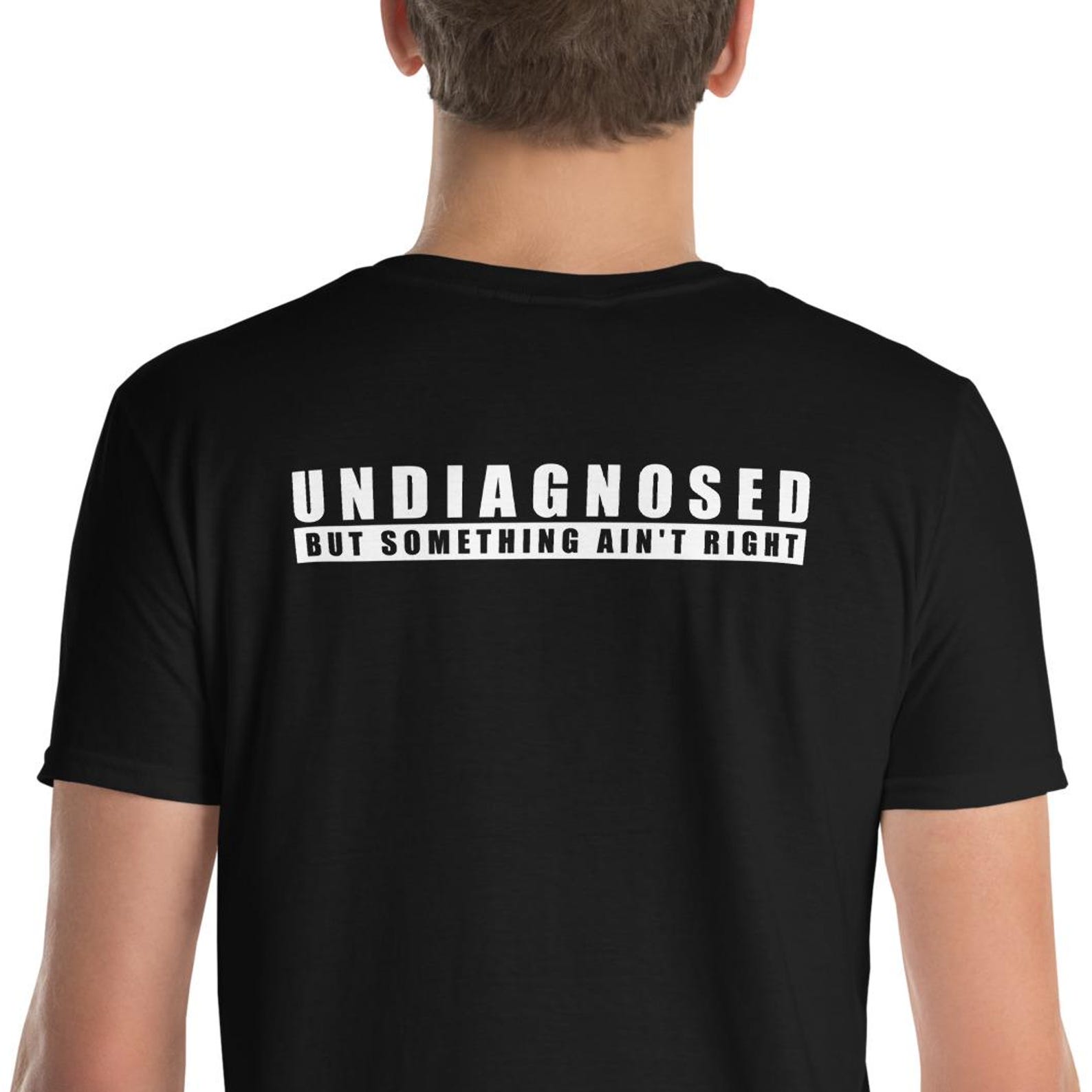 Undiagnosed But Something Ain t Right T Shirt S