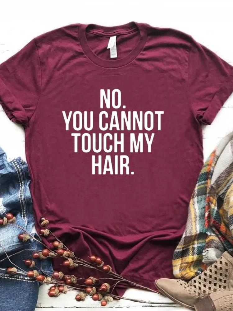 NO YOU CANNOT TOUCH MY HAIR Letter Print Women T Shirt Short Sleeve O Neck Loose Women Tshirt Summer Tee Shirt Tops Clothes
