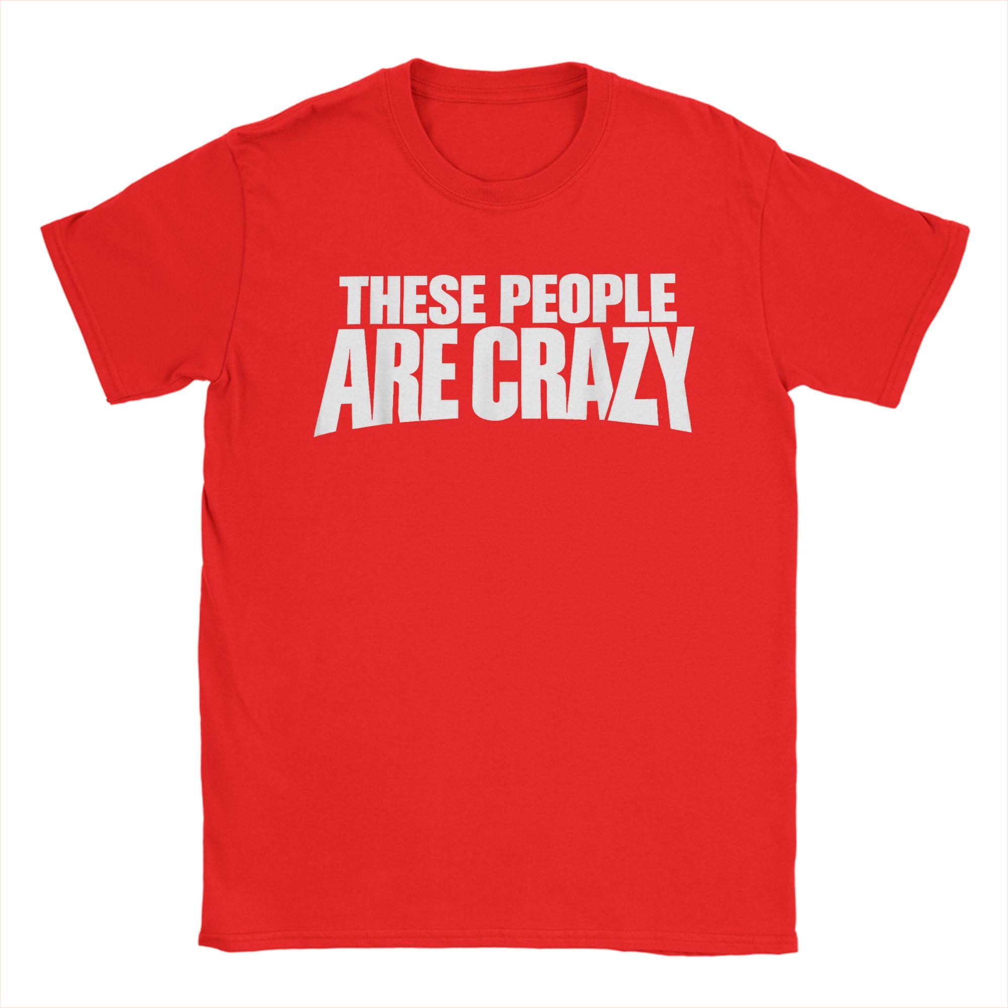 These People are Crazy Im Telling You Theyre Crazy T Shirt For Unisex Summer  Streetwear T Shirts Novelty Tees Big Size Clothes S