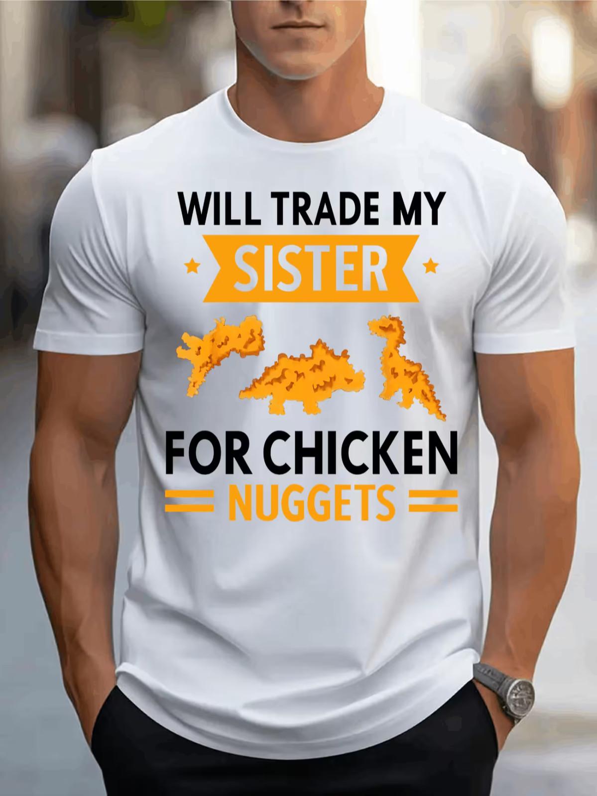 Will trade my sisiter for chick nuggets Graphic Print T-Shirt For Men Casual S разноцветный