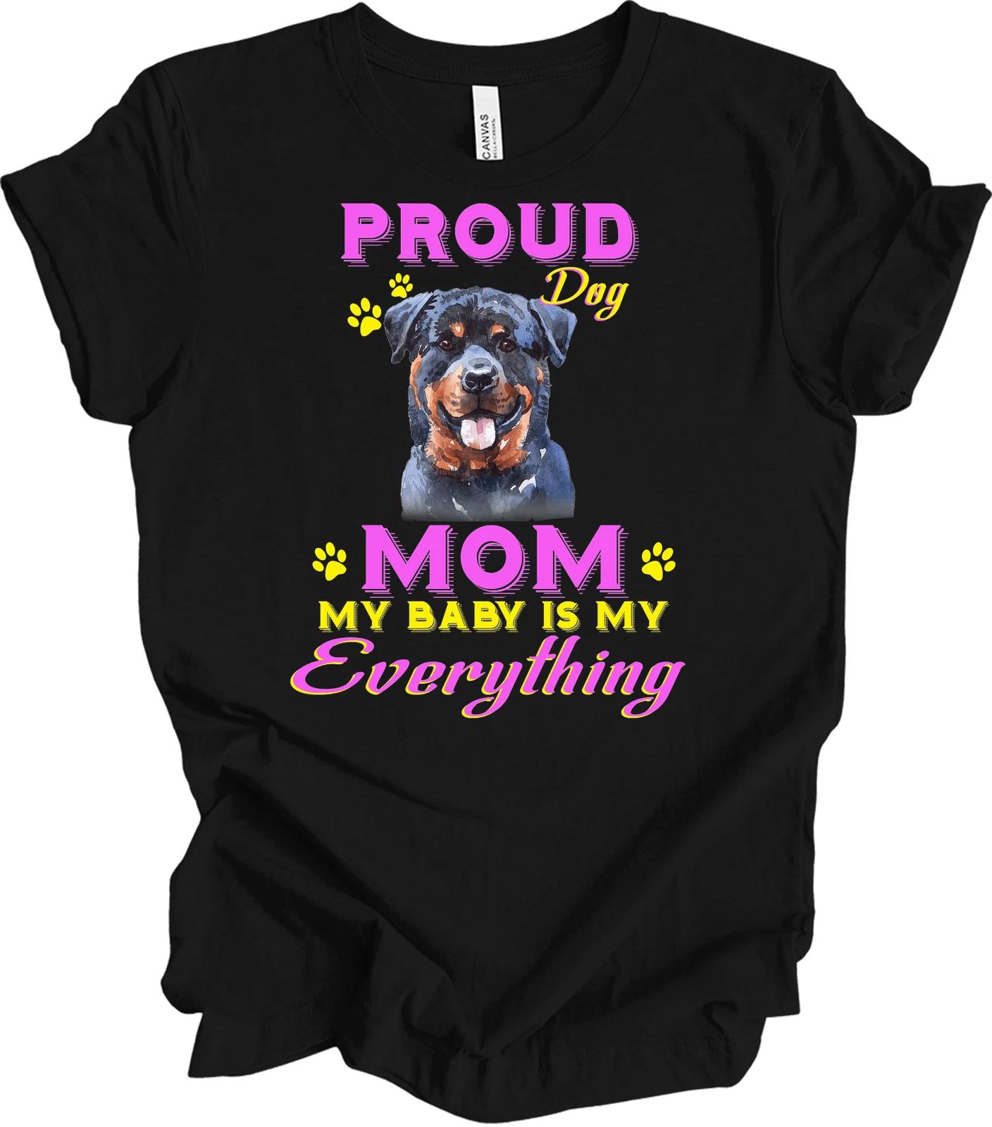 Proud Rottweiler Mom Shirt - Dog Mom Gift My Baby Is My Everything Rottie Mom Te M