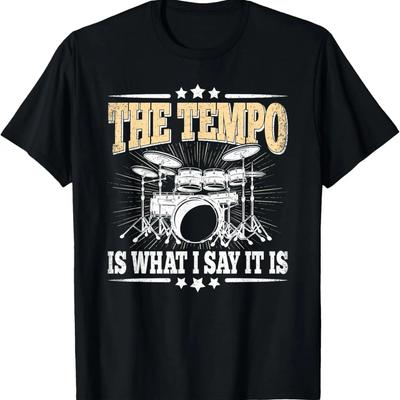 The Tempo Is What I Say It Is Drummer Drumming Lover Drum T-Shirt