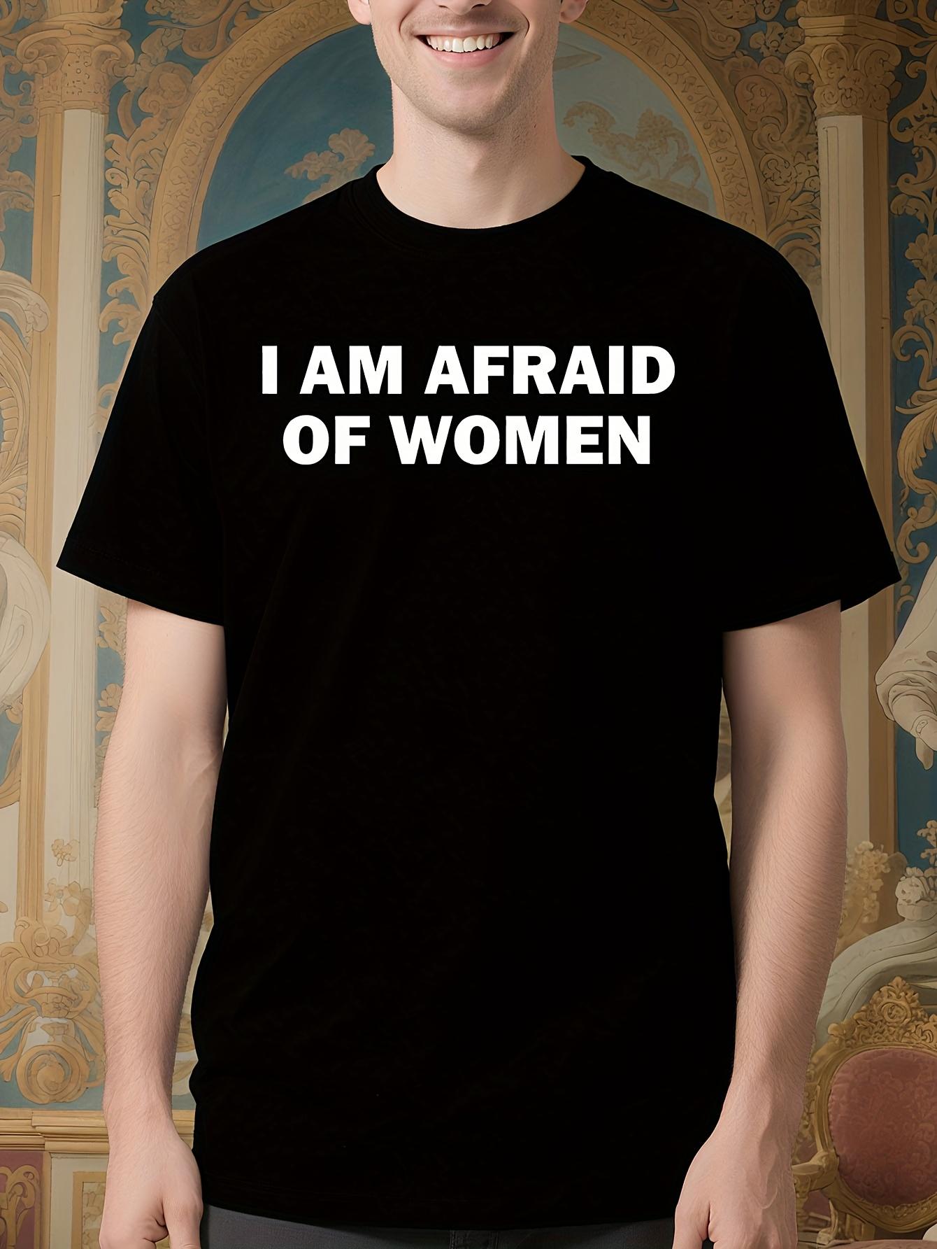 Funny Tshirt Funny I Am Afraid of Women Tshirt - Bold Whi... XXXL