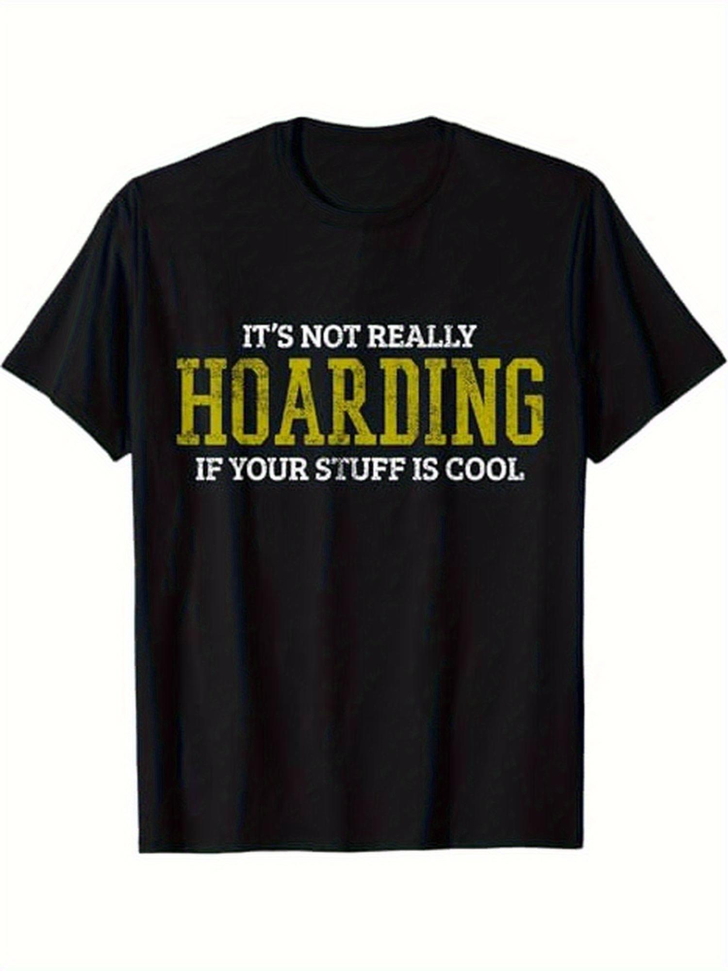 Humorous It s Not Really Hoarding If Your Stuff Is Cool Graphic T-shirt - 100% Cotton Casual Crewneck Tee for Men & Women XL
