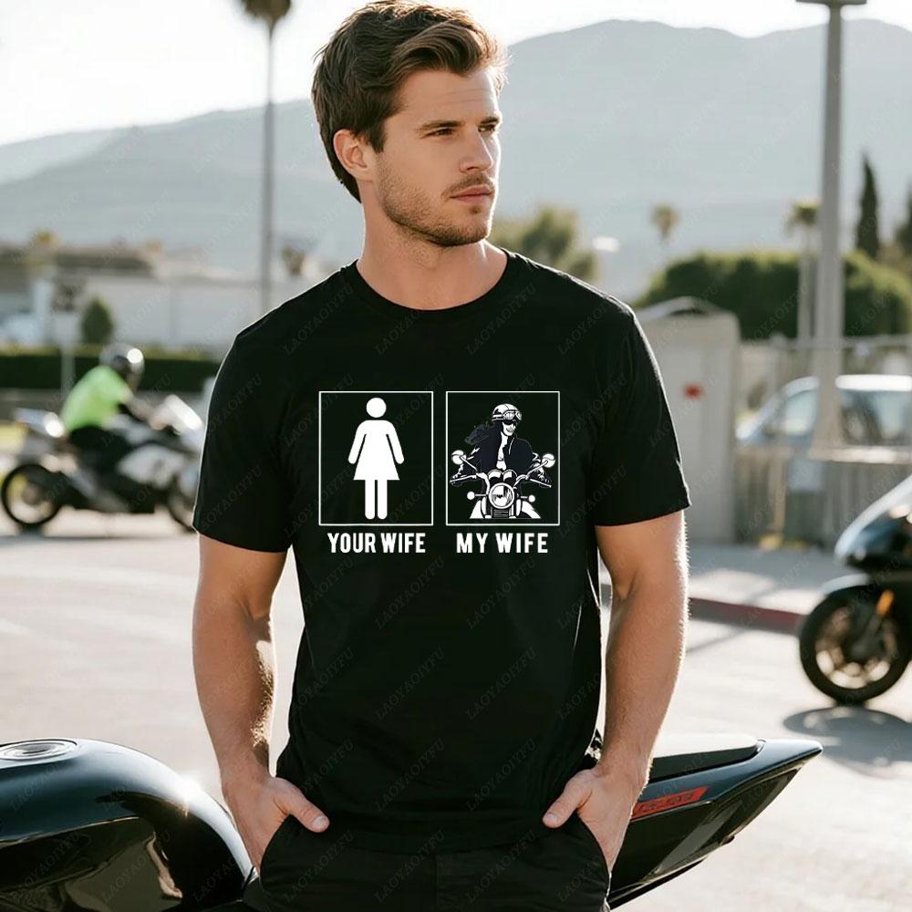 New Arrival MOTORCYCLE YOUR WIFE MY WIFE T SHIRTS Holiday Novelty Tops T Shirt Streetwear Hipster Casual Fashion Loose Man Tees