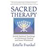 Sacred Therapy: Jewish Spiritual Teachings On Emotional Healing and Inner Wholeness