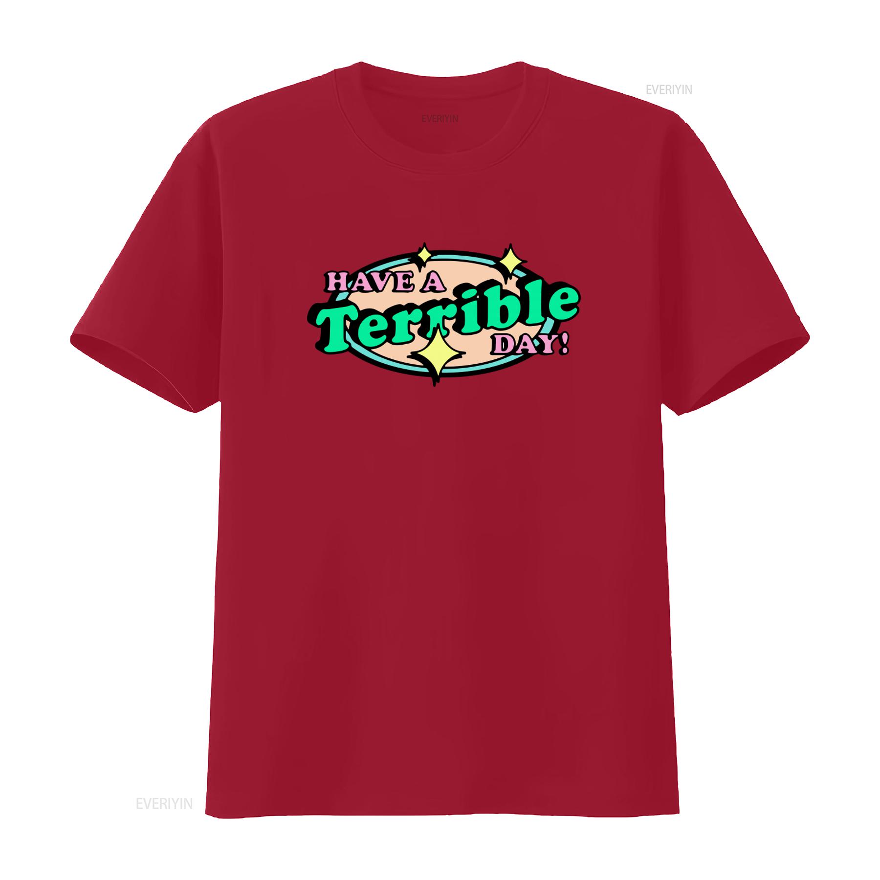 

Have A Terrible Day T Shirt Unique Funny Print Design Trendy Casual for Fashion Lovers vintage Washed designer clothes Soft S