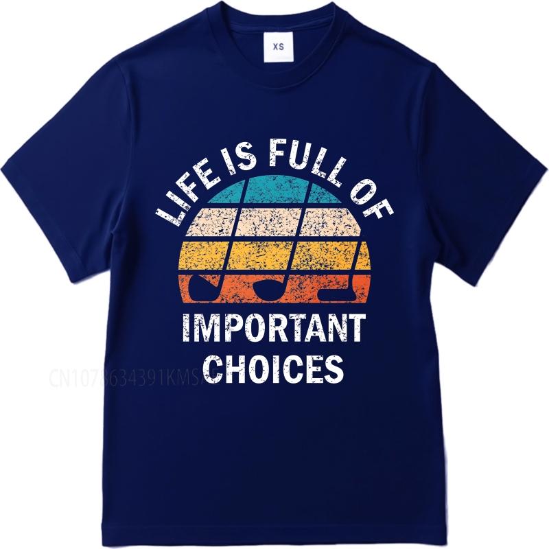 Big size summer Boys tshirt Life Is Full Of Important Choices Short Sleeve Adult ONeck Teeshirt summer cotton men tshirt