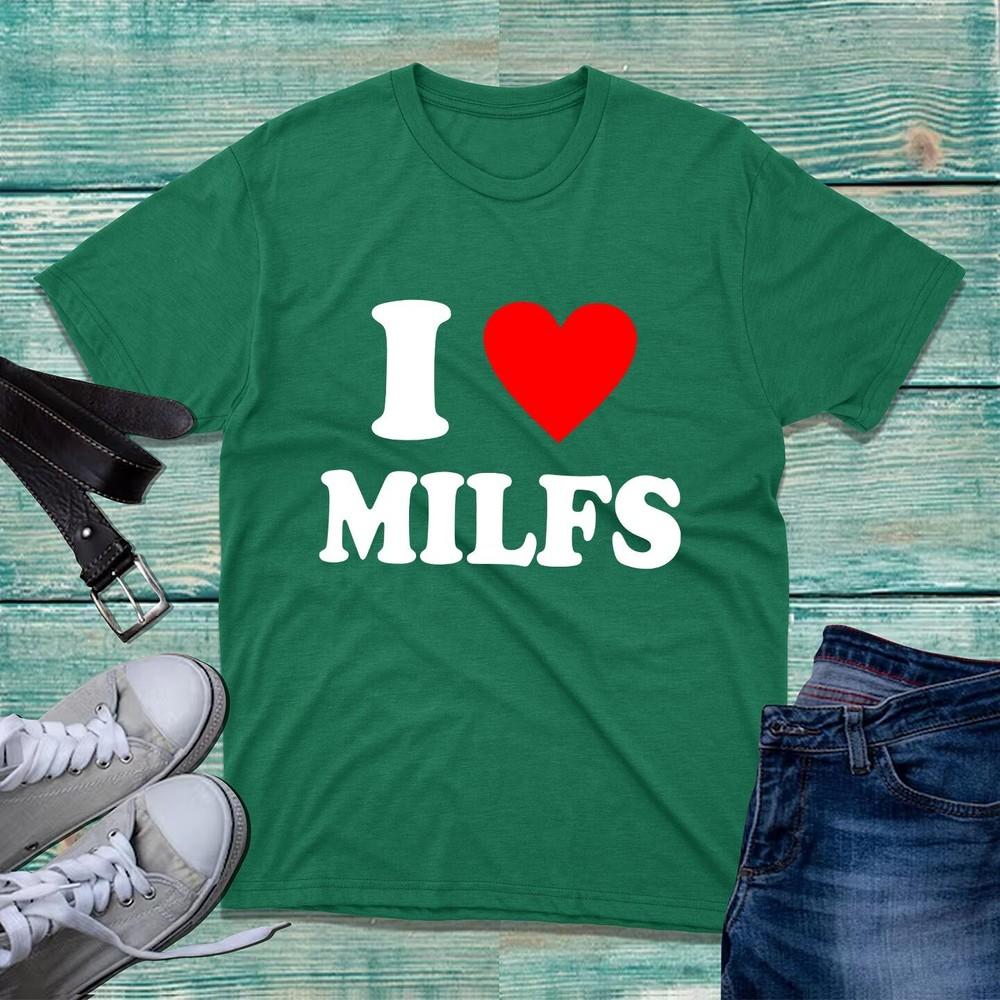 I Love Milfs Tshirt Funny Hilarious Novelty Milfs Rude Sarcastic Unisex Tee Top S