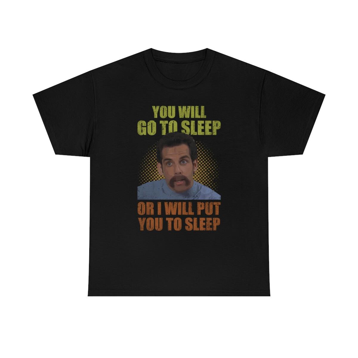 You Will Go To Sleep Funny T-Shirt XL