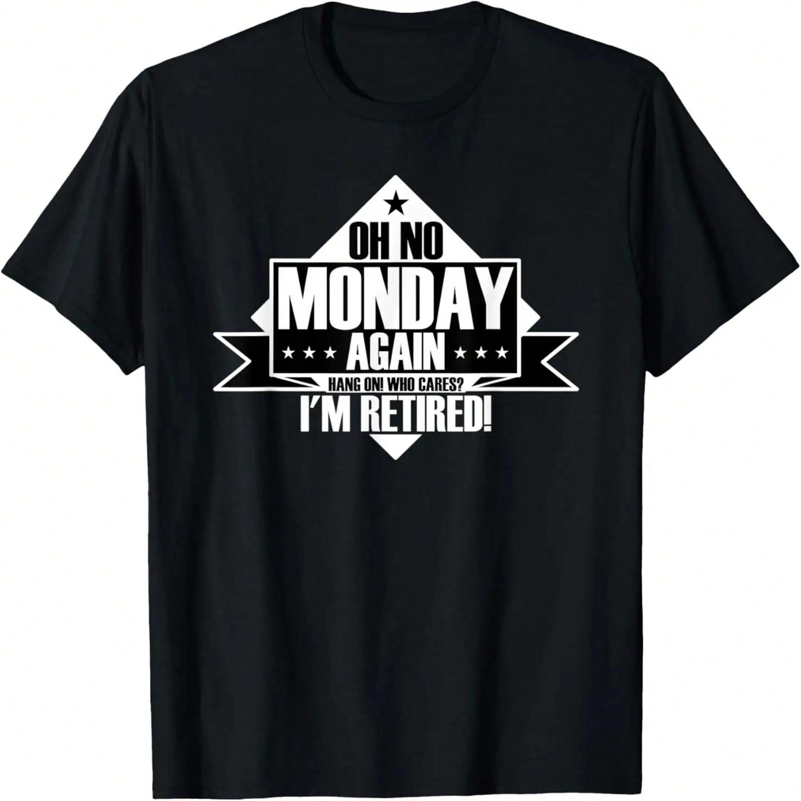 Oh No Monday Again Hang On Who Cares I m Retired T-Shirt S разноцветный