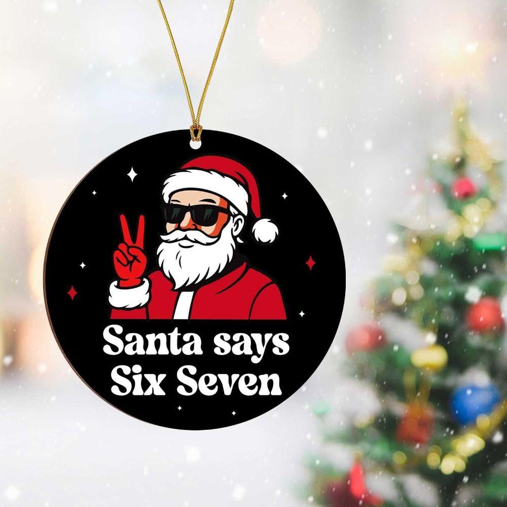 Santa Says Six Seven Christmas Tree Ornaments Acrylic DIY Christmas Pendants Funny Hanging Xmas Hanging Decoration