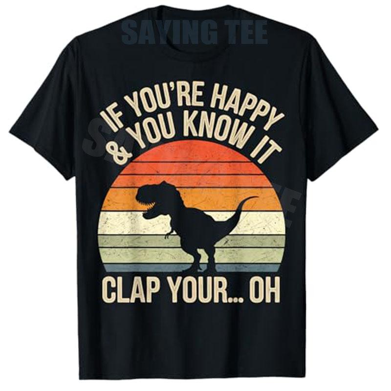 T Rex Dinosaur Meme Funny Dino Gifts for Unisex Women Boys TShirt Funny TRex If Youre Happy and You Know It Clap Your Oh Graphic S