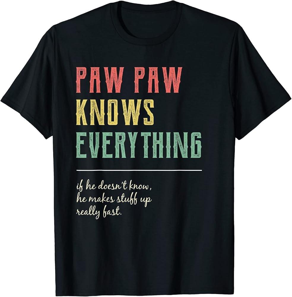 Pop Shirt for Grandpa Pawpaw Knows Everything TShirt Unisex T-Shirt XXXL