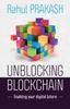 The Unblocking Blockchain : Enabling Your Digital Future Book