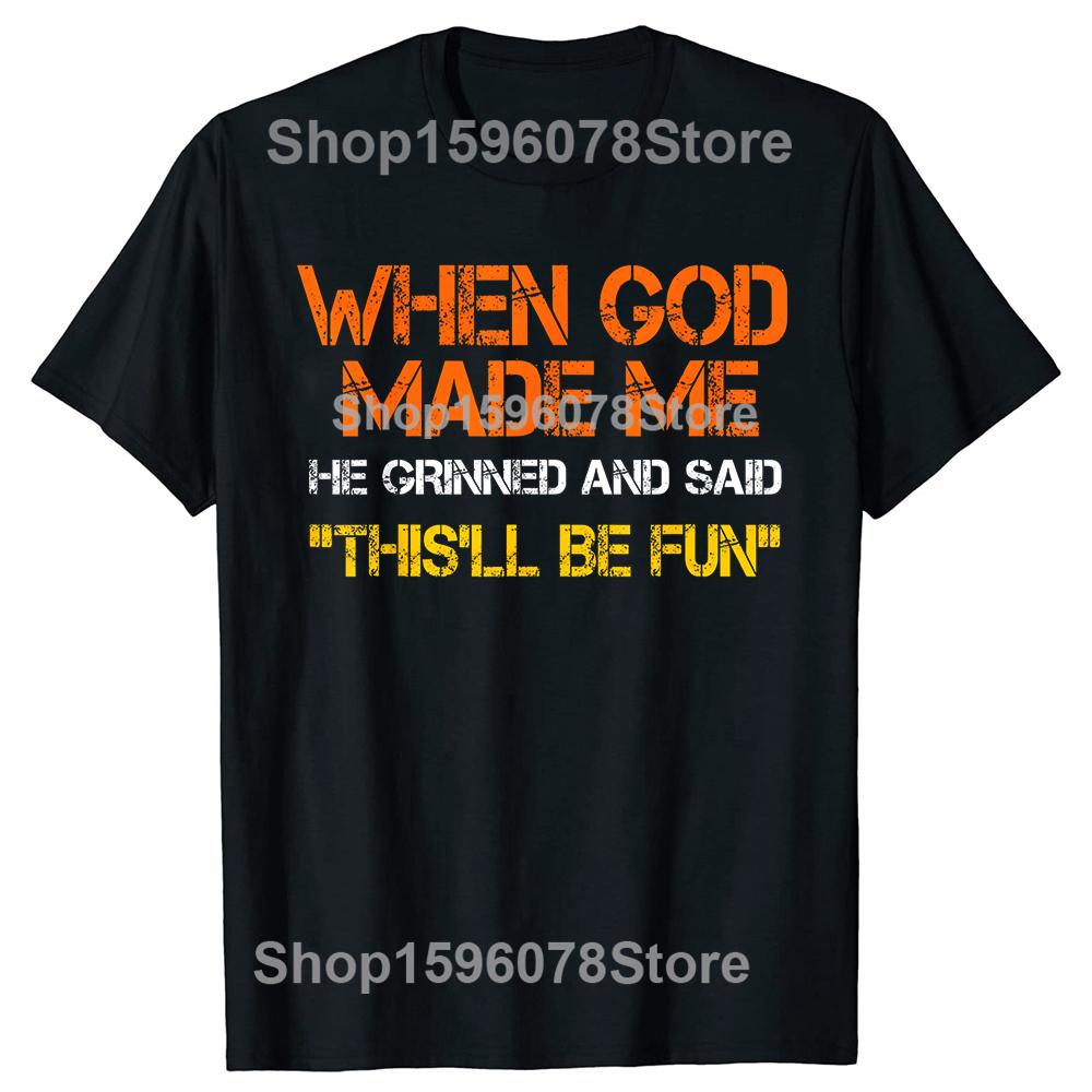 When God Made Me He Grinned and Said Tshirts Men Fashion Casual 100 Cotton Loose Oversized Crewneck Collar Hip Hop T Shirt