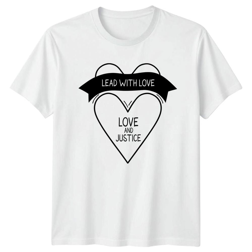 Lead With Love Love And Justice TShirt Gift For Him And Her S