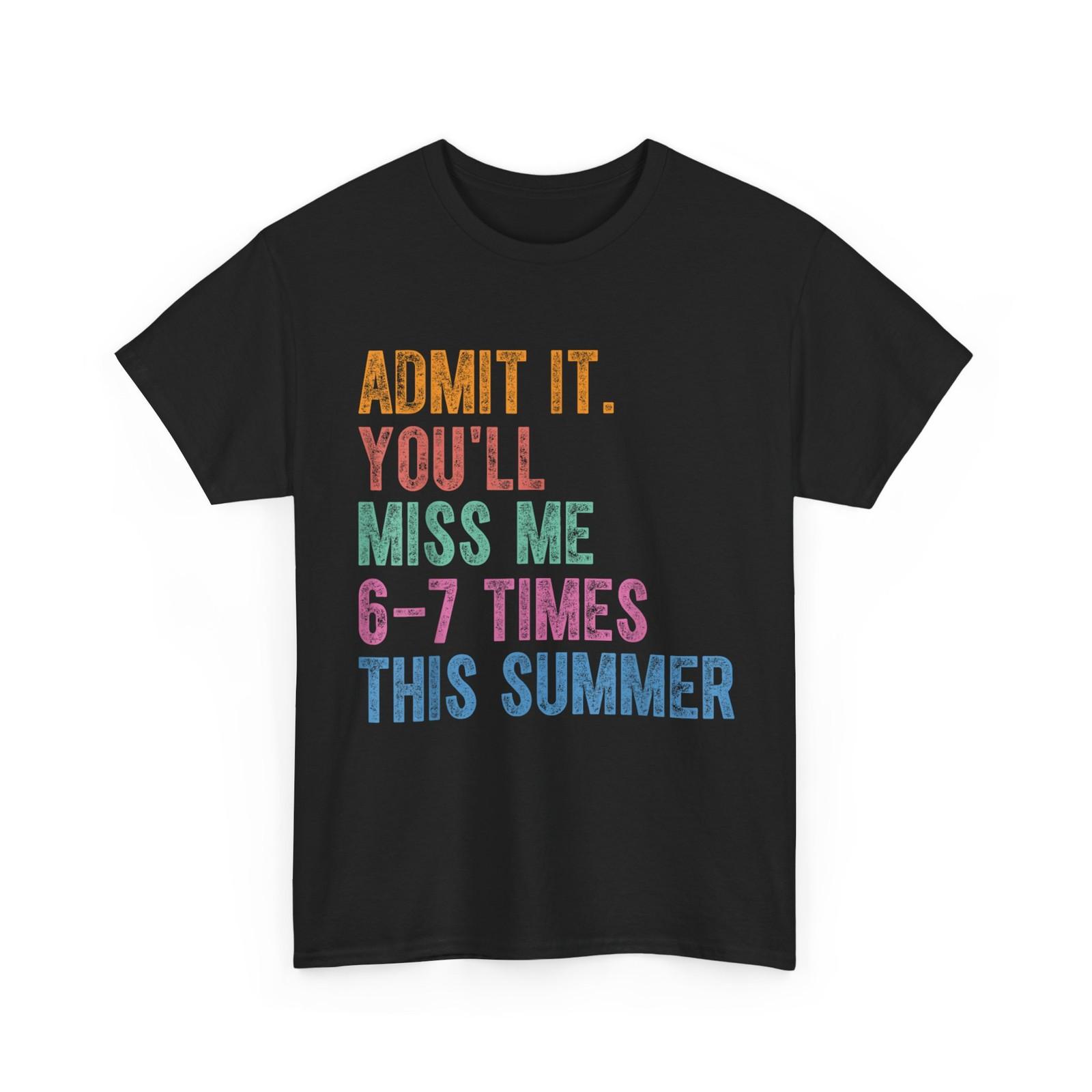 End of School Teacher Admit It You ll Miss Me 67 Last Day T-Shirt XXXXL