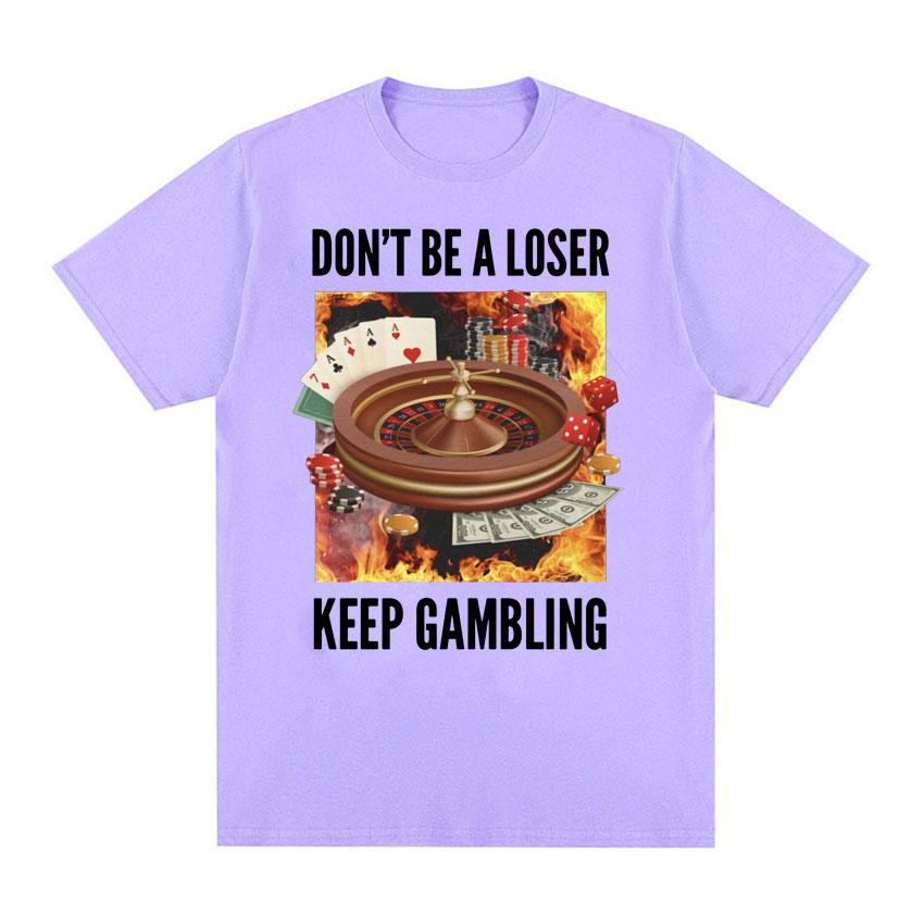 Don't Be A Loser, Keep Gambling Unisex Meme T-Shirt - Funny Roulette and Poker Graphic Tshirts for Men Vintage Oversized T Shirt